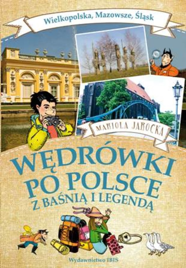 Wędrówki po Polsce z baśnią i legendą Wielkopolska Mazowsze Śląsk