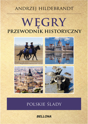 Węgry Przewodnik historyczny polskie ślady