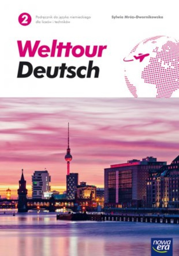 Welttour Deutsch 2. Podręcznik do języka niemieckiego dla liceów i techników. Poziom A2 po podstawówce, 4-letnie liceum i 5-letnie technikum