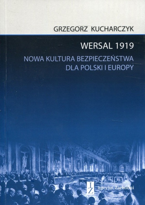 Wersal 1919 Nowa kultura bezpieczeństwa dla Polski i Europy