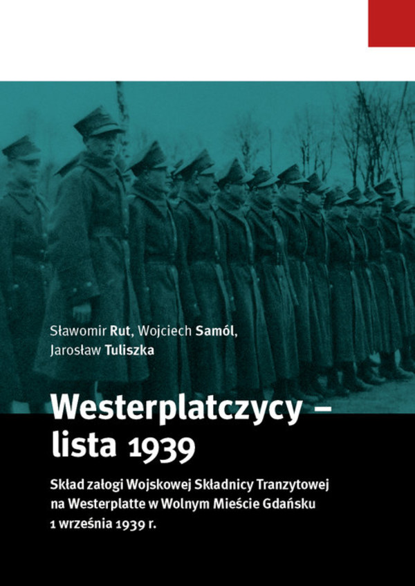 Westerplatczycy Lista 1939 Skład załogi Wojskowej Składnicy Tranzytowej na Westerplatte w Wolnym Mieście Gdańsku 1 września 1939