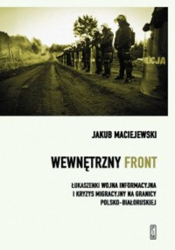 Wewnętrzny front. - mobi, epub Łukaszenki wojna informacyjna i kryzys migracyjny na granicy polsko-białoruskiej