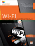 Wi-Fi. Domowe sieci bezprzewodowe Ilustrowany przewodnik