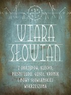Wiara Słowian z obrzędów, klechd, pieśni ludu, guseł, kronik i mowy słowiańskiej wskrzeszona - pdf