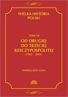Wielka historia Polski Tom 10 Od drugiej do trzeciej Rzeczypospolitej (1945 - 2001)