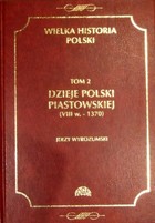 Wielka historia Polski Tom 2 Dzieje Polski piastowskiej (VIII w.-1370) - pdf