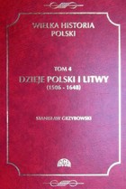 Okładka:Wielka historia Polski Tom 4 Dzieje Polski i Litwy (1506-1648) 