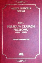 Wielka historia Polski Tom 6 Polska w czasach przełomu (1764-1815) - pdf