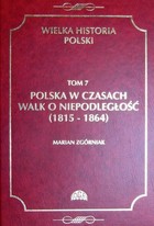 Wielka Historia Polski Tom 7 Polska w czasach walk o niepodległość (1815 - 1864) - pdf
