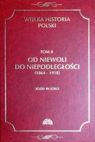 Wielka historia Polski Tom 8 Od niewoli do niepodległości (1864-1918) - pdf