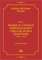 Wielka historia Polski Tom 9 Polska w czasach niepodległości i drugiej wojny światowej (1918 - 1945)