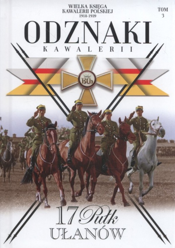 Odznaki Kawalerii Tom 3. 17 Pułk Ułanów Wielka Księga Kawalerii Polskiej