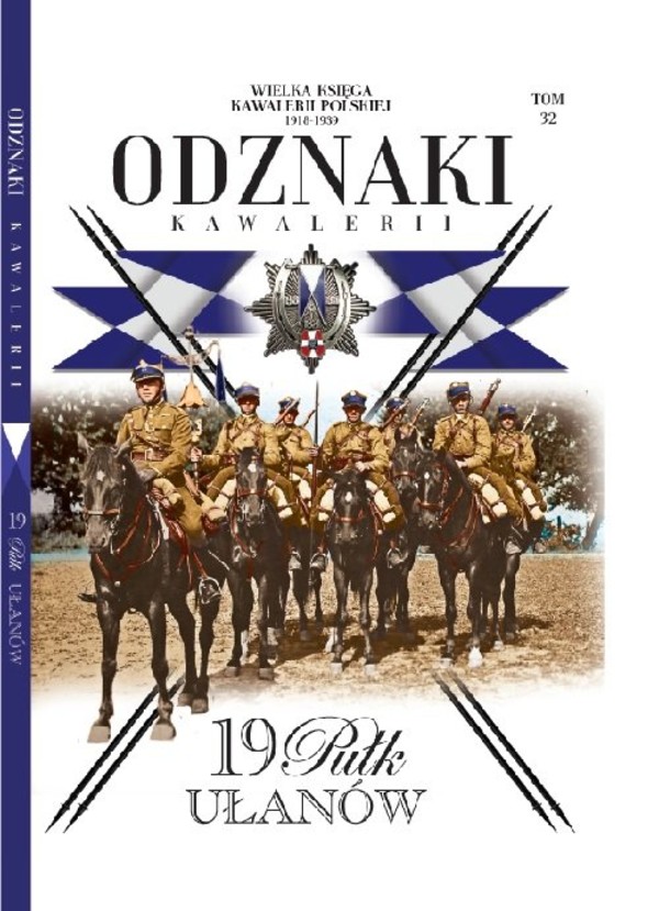 Wielka Księga Kawalerii Polskiej Odznaki Kawalerii Tom 32 19. Pułk Ułanów