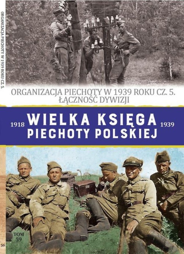 Organizacja Piechoty w 1939 roku Część 5 Łączność dywizji Wielka Księga Piechoty Polskiej 1918-1939, Tom 59