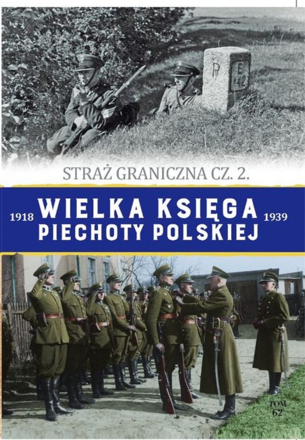 Straż graniczna Część 2 Wielka Księga Piechoty Polskiej 1918-1939, Tom 62