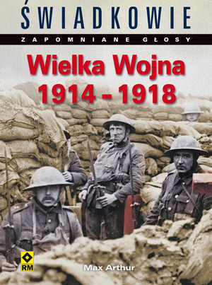 Wielka wojna 1914-1918 Świadkowie zapomniane głosy