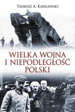 Wielka Wojna i niepodległość Polski