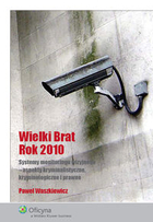 Wielki Brat Rok 2010 Systemy monitoringu wizyjnego - aspekty kryminalistyczne, kryminologiczne i prawne