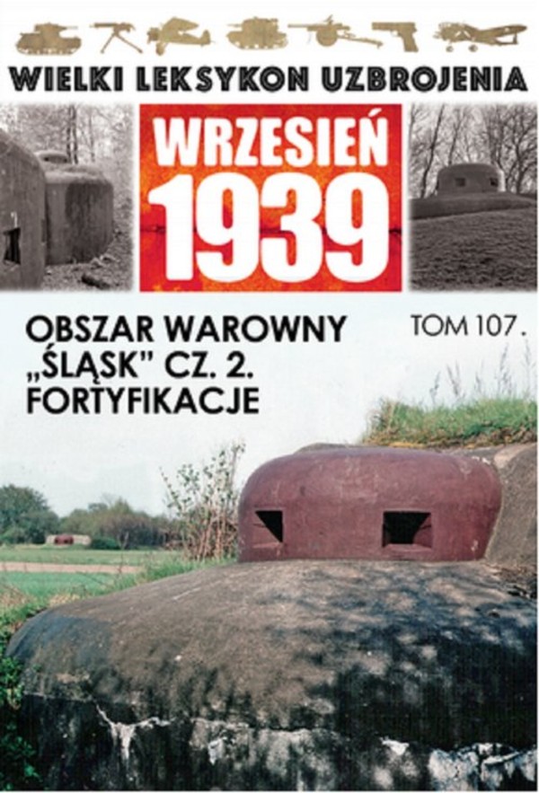 Wielki Leksykon Uzbrojenia Wrzesień 1939 Tom 107 Obszar warowny `Śląsk` Część 2