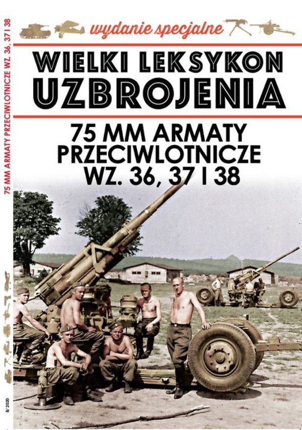 Wielki Leksykon Uzbrojenia Wydanie Specjalne 08/2020 75 mm Armaty przeciwlotnicze Wz. 36, 37 i 38