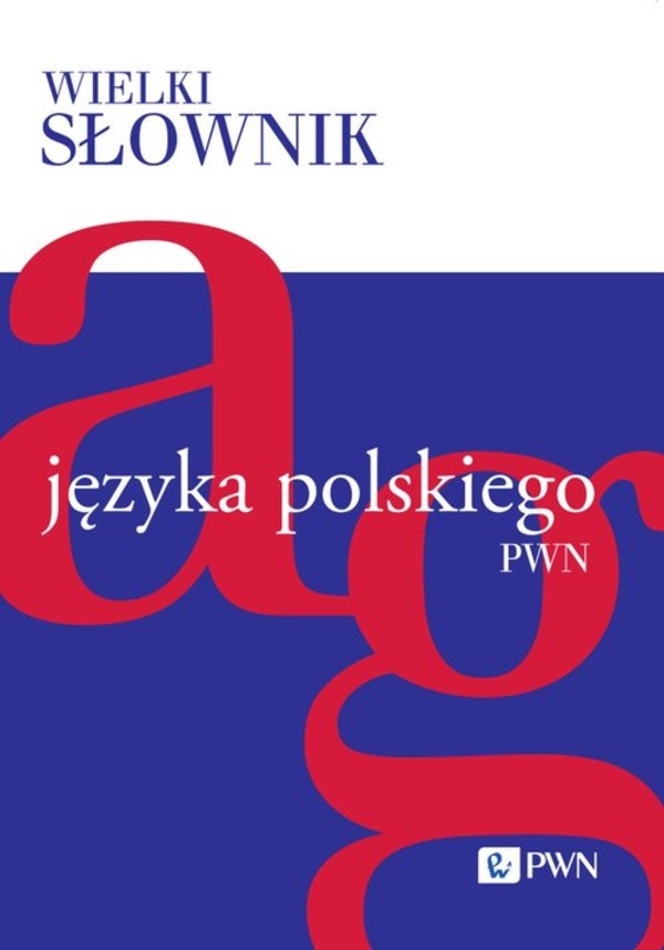 Wielki słownik języka polskiego Tom 1 A-G