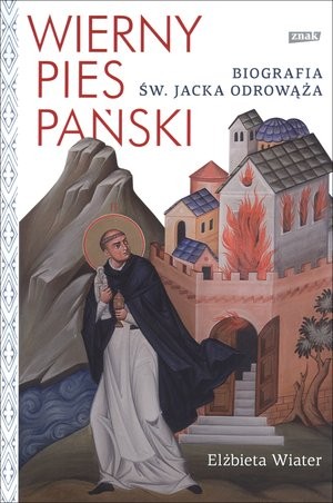WIERNY PIES PAŃSKI Biografia św. Jacka Odrowąża