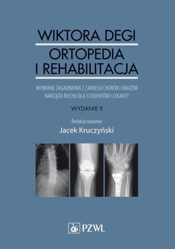 Wiktora Degi ortopedia i rehabilitacja Wybrane zagadnienia z zakresu chorób i urazów narządu ruchu dla studentów i lekarzy