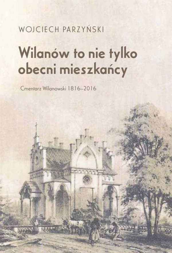 Wilanów to nie tylko obecni mieszkańcy Cmentarz wilanowski 1816-2016