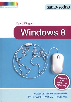 Windows 8. Kompletny przewodnik po rewolucyjnym systemie