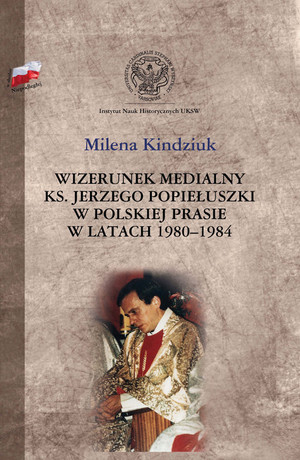 Wizerunek medialny ks. Jerzego Popiełuszki w polskiej prasie w latach 1980-1984
