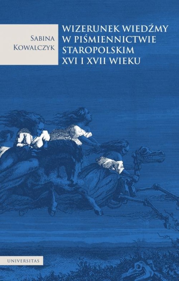 Wizerunek wiedźmy w piśmiennictwie staropolskim XVI i XVII wieku - mobi, epub, pdf