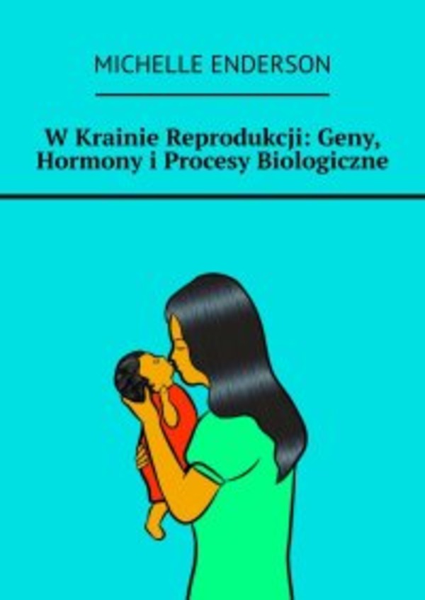 W Krainie Reprodukcji: Geny, Hormony i Procesy Biologiczne - epub