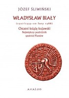 Władysław Biały (1327/1333 - 20 luty 1388). Ostatni książę kujawski. Największy podróżnik spośród Piastów - pdf