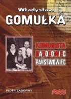 Władysław Gomułka Komunista, Narodowiec, Państwowiec