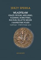 Władysław książę opolski, wieluński, kujawski, dobrzyński, pan Rusi, palatyn Węgier i namiestnik Polski - pdf (1326/1330 - 8 lub 18 maja 1401)