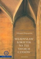 Okładka:Władysław Łokietek na tle swoich czasów 