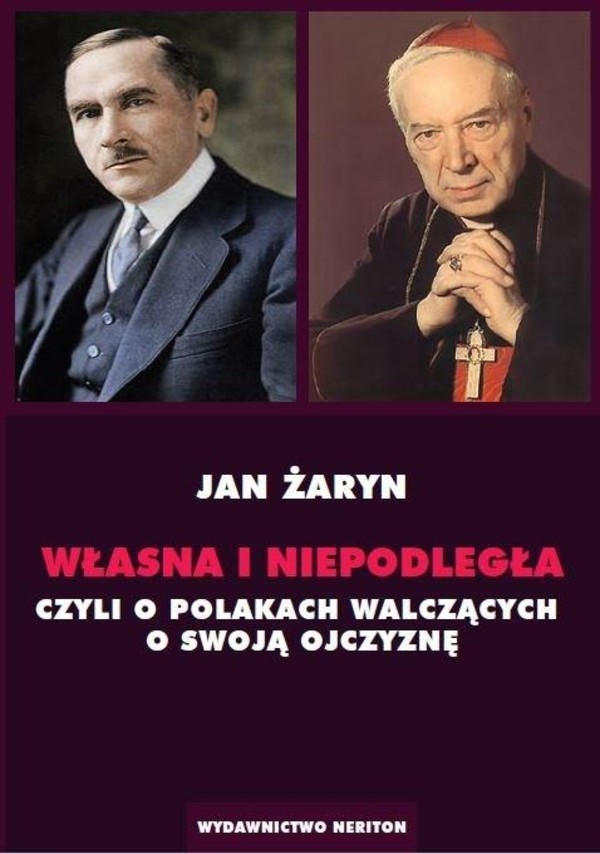 Własna i Niepodległa czyli o Polakach walczących o swoją ojczyznę