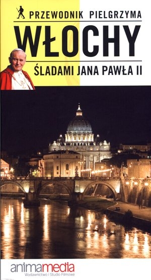 Włochy Śladami Jana Pawła II Przewodnik Pielgrzyma