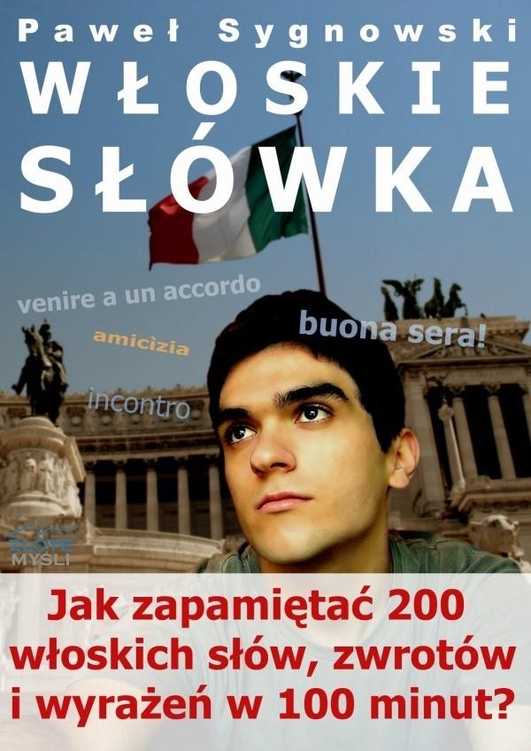 Włoskie słówka Jak zapamiętać 200 włoskich słów, zwrotów i wyrażeń w 100 minut?