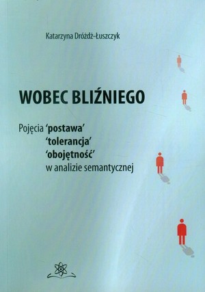 Wobec bliźniego Pojęcia postawa, tolerancja, obojętność, w analizie semantycznej