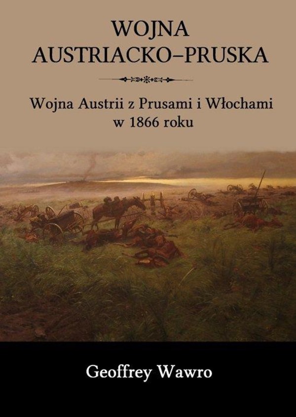 Wojna austriacko-pruska Wojna Austrii z Prusami i Włochami w 1866 roku