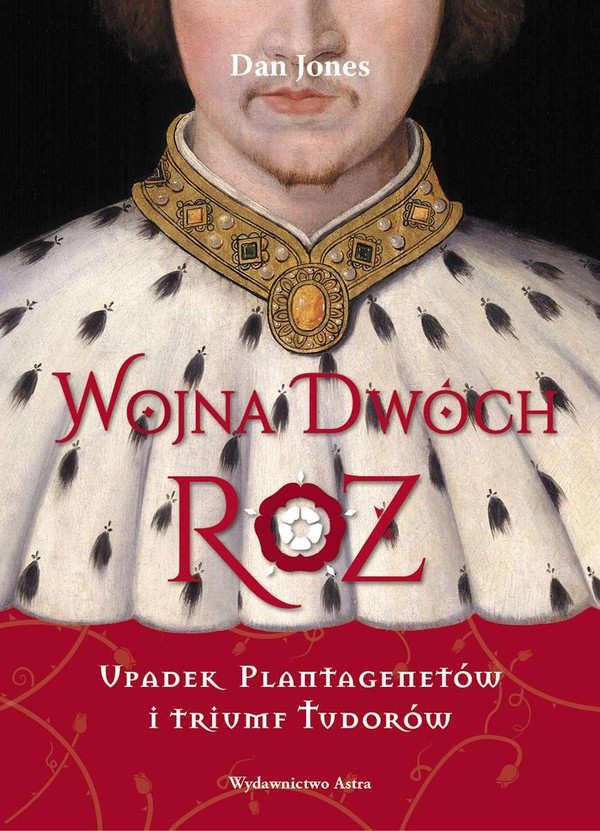 Wojna Dwóch Róż Upadek Plantagenetów i triumf Tudorów