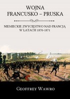 Wojna francusko-pruska. Niemieckie zwycięstwo nad Francją w latach 1870-1871 - mobi, epub