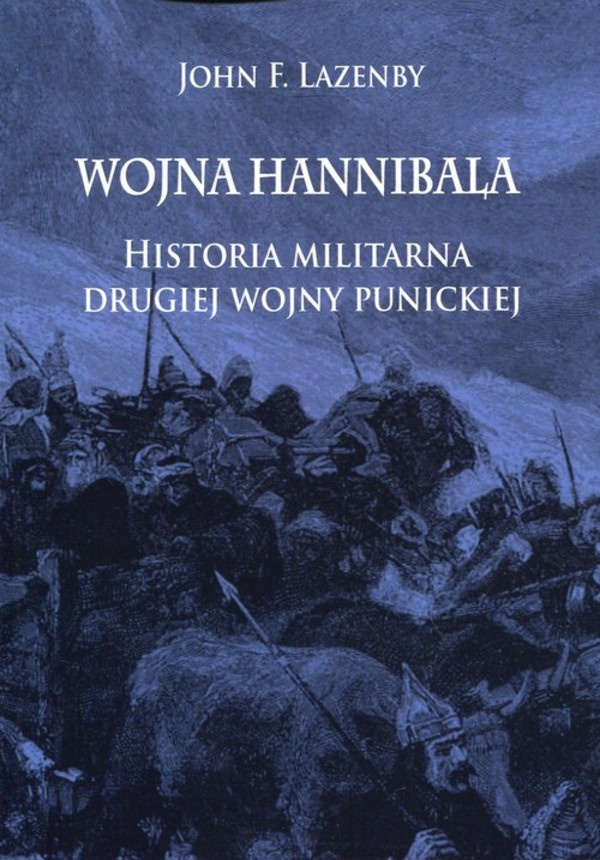 Wojna Hannibala. Historia militarna drugiej wojny punickiej