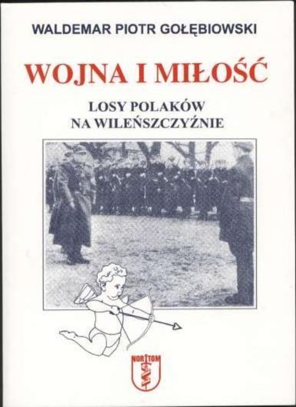 Wojna i miłość Losy Polaków na Wileńszczyźnie