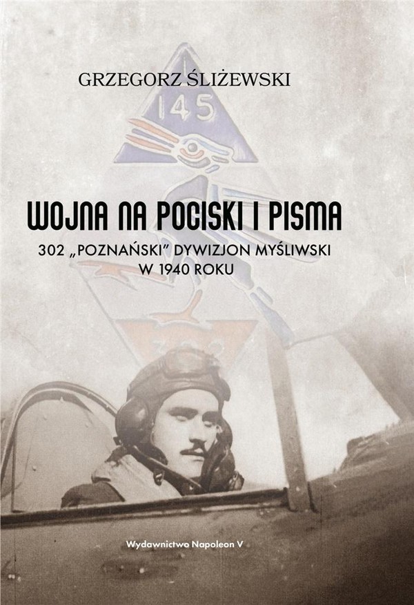 Wojna na pociski i pisma 302 `Poznański` Dywizjon Myśliwski w 1940 roku