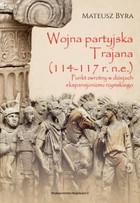 Wojna partyjska Trajana (114-117 r. n.e.). - mobi, epub Punkt zwrotny w dziejach ekspansjonizmu rzymskiego