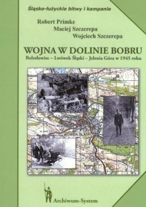 Wojna w dolinie Bobru Bolesławiec - Lwówek Śląski - Jelenia Góra w 1945 roku