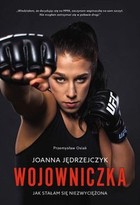 Joanna Jędrzejczyk. Wojowniczka - mobi, epub, pdf Jak stałam się niezwyciężona