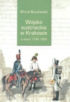Wojsko austriackie w Krakowie w latach 1796-1809